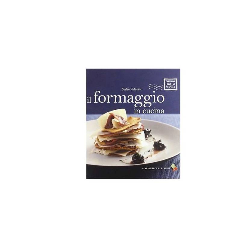 Il formaggio in cucina di Stefano Masanti